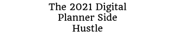 The 2021 Digital Planner Side Hustle Logo